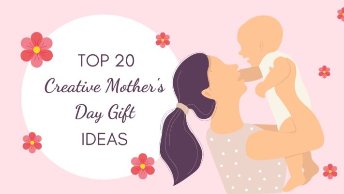 Top 20 Creative Mother's Day Gift Ideas